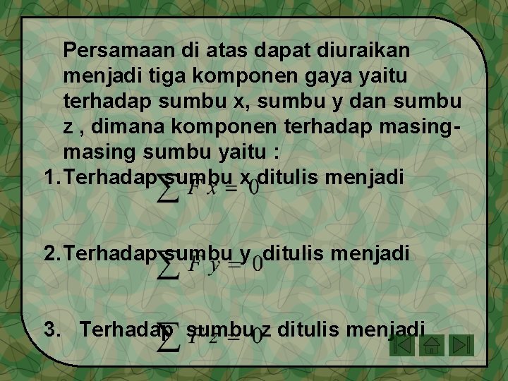 Persamaan di atas dapat diuraikan menjadi tiga komponen gaya yaitu terhadap sumbu x, sumbu