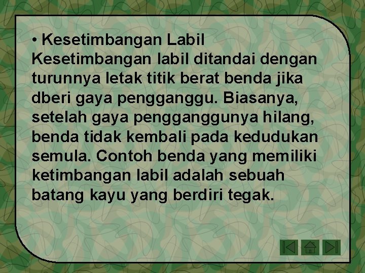 • Kesetimbangan Labil Kesetimbangan labil ditandai dengan turunnya letak titik berat benda jika • Kesetimbangan Labil Kesetimbangan labil ditandai dengan turunnya letak titik berat benda jika