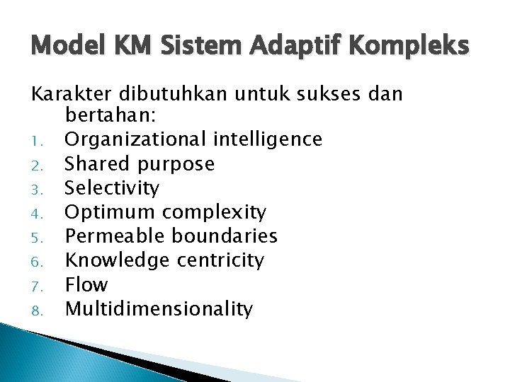 Model KM Sistem Adaptif Kompleks Karakter dibutuhkan untuk sukses dan bertahan: 1. Organizational intelligence