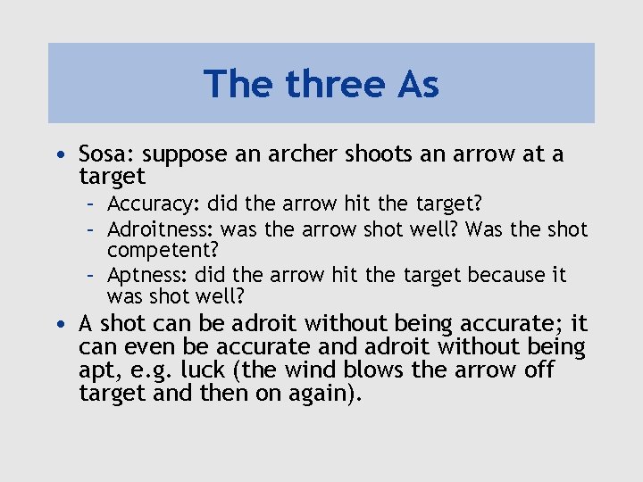 The three As • Sosa: suppose an archer shoots an arrow at a target