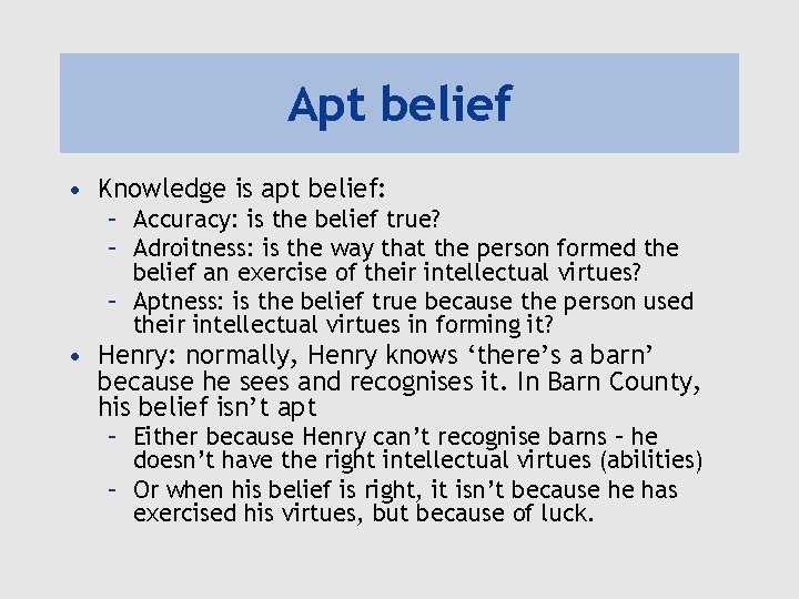 Apt belief • Knowledge is apt belief: – Accuracy: is the belief true? –