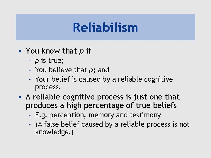 Reliabilism • You know that p if – p is true; – You believe