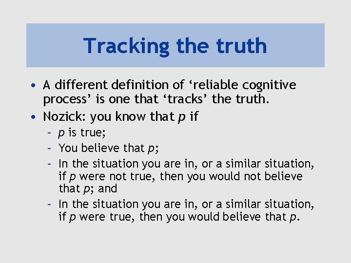 Tracking the truth • A different definition of ‘reliable cognitive process’ is one that