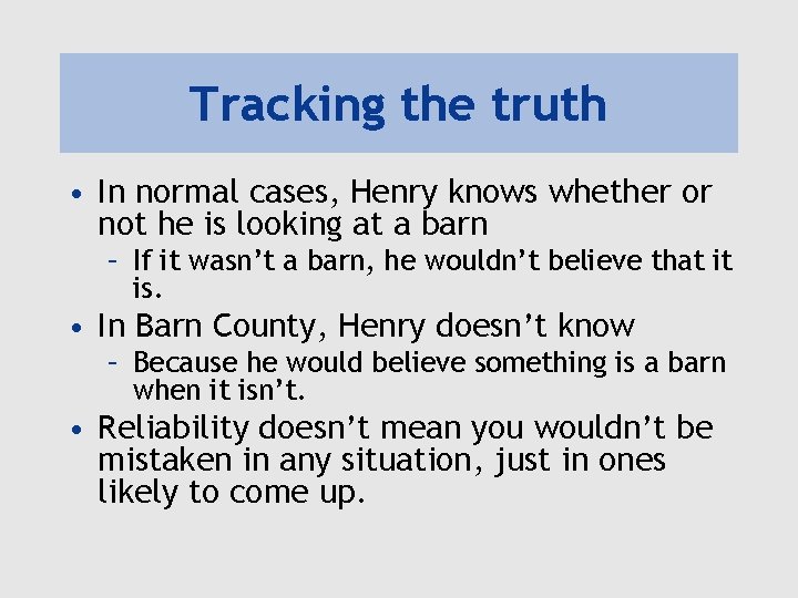Tracking the truth • In normal cases, Henry knows whether or not he is