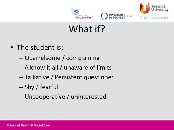 What if? • The student is; – Quarrelsome / complaining – A know it