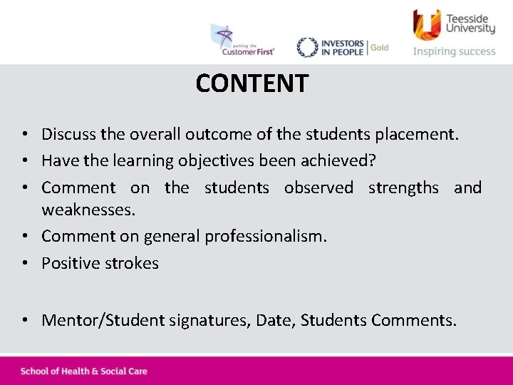 CONTENT • Discuss the overall outcome of the students placement. • Have the learning