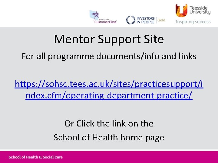 Mentor Support Site For all programme documents/info and links https: //sohsc. tees. ac. uk/sites/practicesupport/i