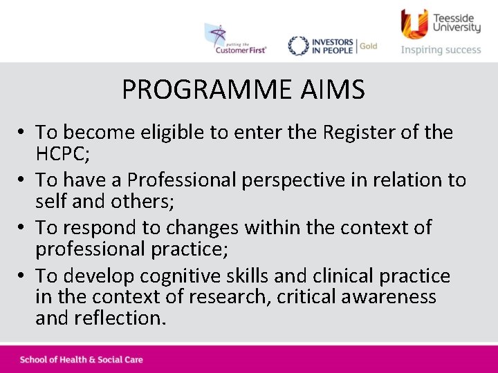 PROGRAMME AIMS • To become eligible to enter the Register of the HCPC; •