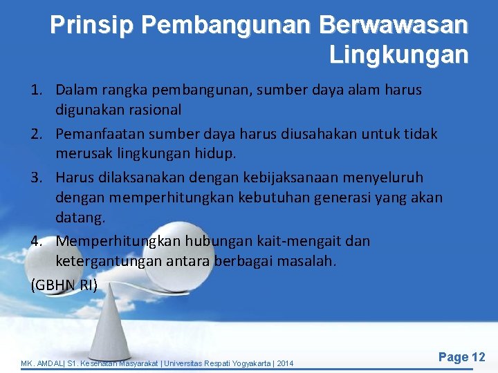 Prinsip Pembangunan Berwawasan Lingkungan 1. Dalam rangka pembangunan, sumber daya alam harus digunakan rasional