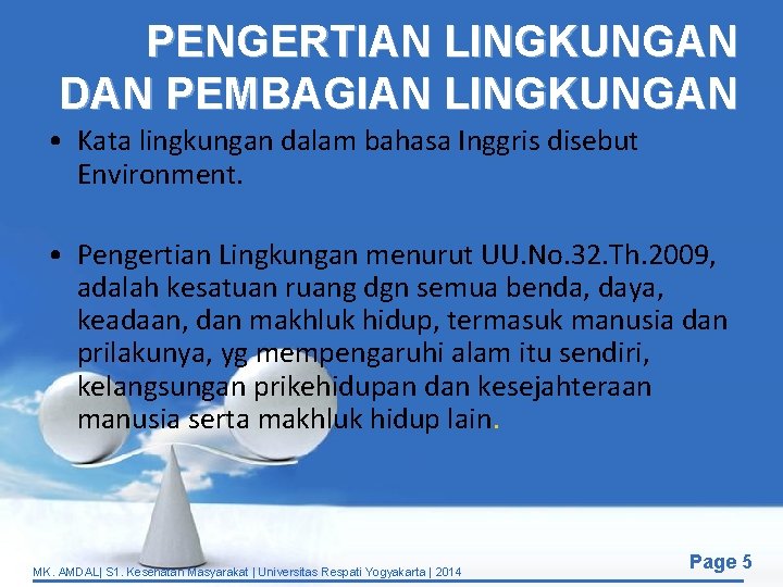 PENGERTIAN LINGKUNGAN DAN PEMBAGIAN LINGKUNGAN • Kata lingkungan dalam bahasa Inggris disebut Environment. •