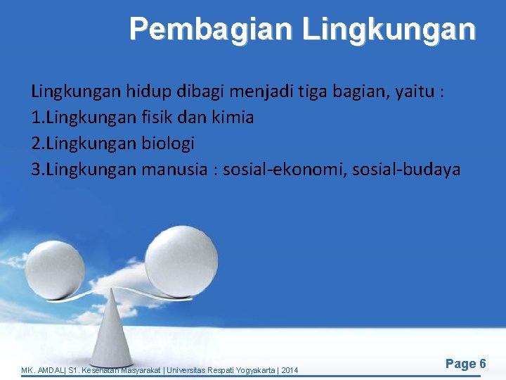 Pembagian Lingkungan hidup dibagi menjadi tiga bagian, yaitu : 1. Lingkungan fisik dan kimia