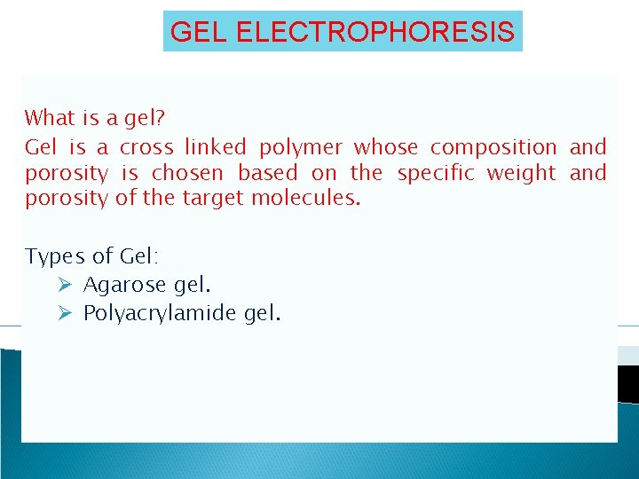 GEL ELECTROPHORESIS What is a gel? Gel is a cross linked polymer whose composition