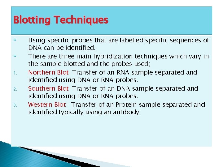 Blotting Techniques 1. 2. 3. Using specific probes that are labelled specific sequences of
