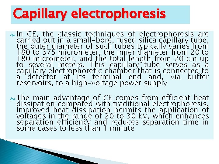 Capillary electrophoresis In CE, the classic techniques of electrophoresis are carried out in a