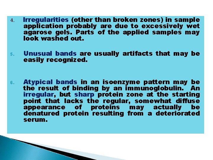 4. Irregularities (other than broken zones) in sample application probably are due to excessively