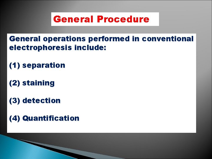 General Procedure General operations performed in conventional electrophoresis include: (1) separation (2) staining (3)