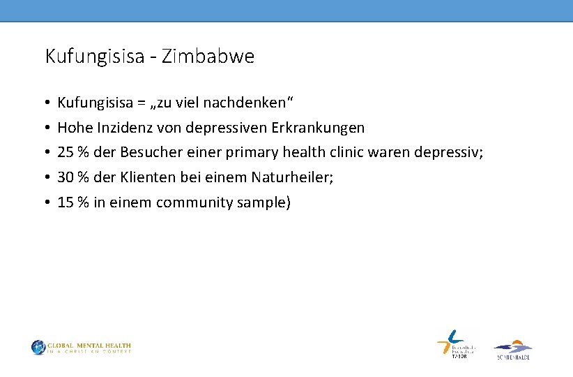 Kufungisisa - Zimbabwe • • • Kufungisisa = „zu viel nachdenken“ Hohe Inzidenz von