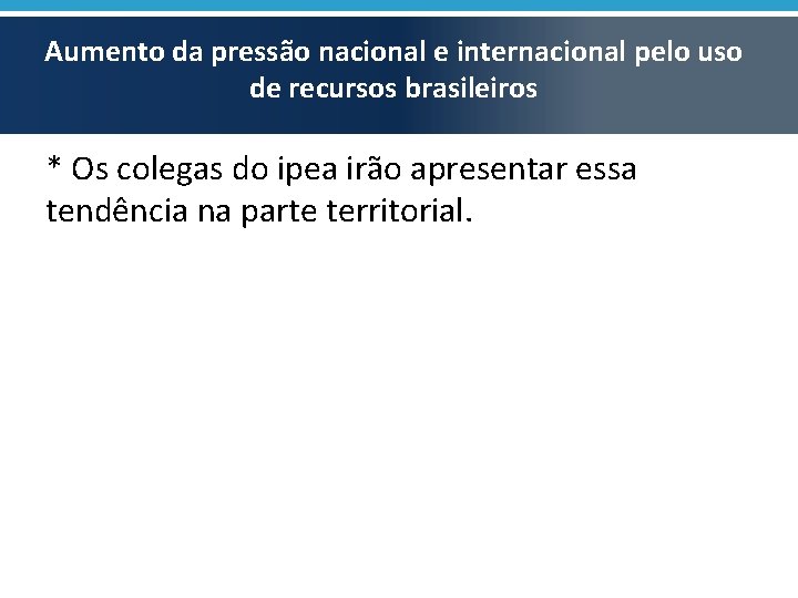 Aumento da pressão nacional e internacional pelo uso de recursos brasileiros * Os colegas