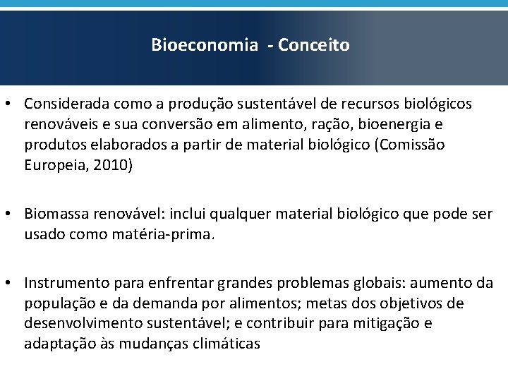 Bioeconomia - Conceito • Considerada como a produção sustentável de recursos biológicos renováveis e