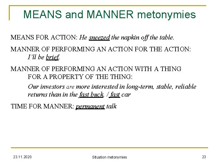 MEANS and MANNER metonymies MEANS FOR ACTION: He sneezed the napkin off the table.