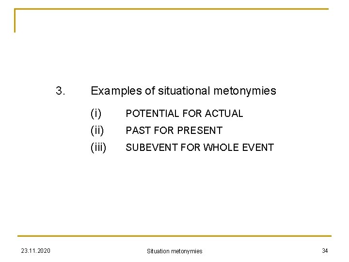 3. Examples of situational metonymies (i) (iii) 23. 11. 2020 POTENTIAL FOR ACTUAL PAST