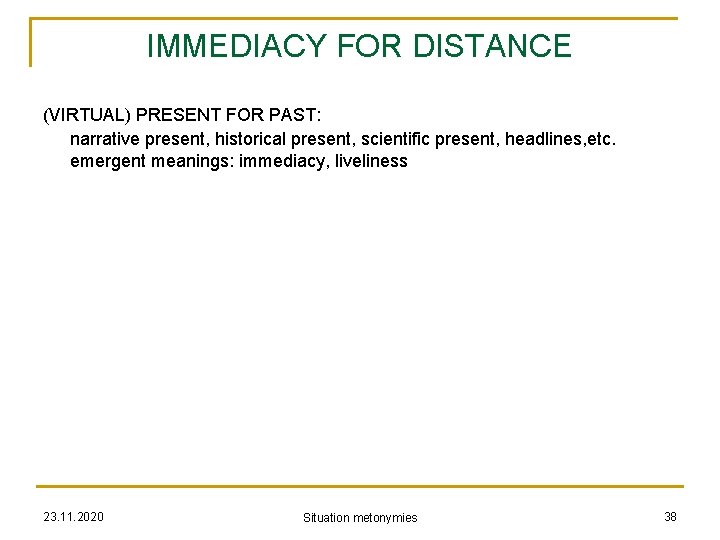 IMMEDIACY FOR DISTANCE (VIRTUAL) PRESENT FOR PAST: narrative present, historical present, scientific present, headlines,