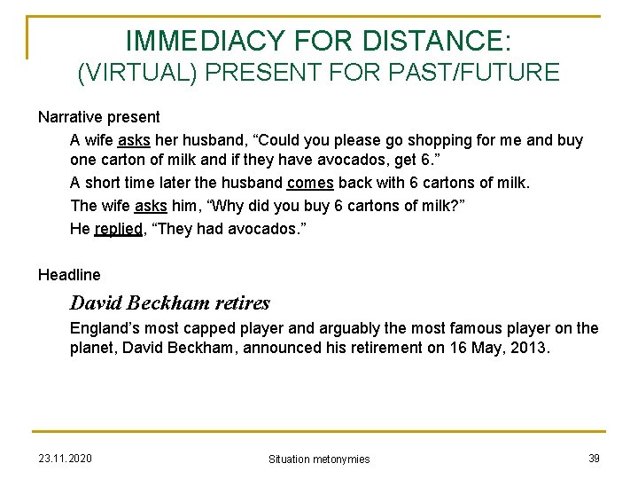 IMMEDIACY FOR DISTANCE: (VIRTUAL) PRESENT FOR PAST/FUTURE Narrative present A wife asks her husband,