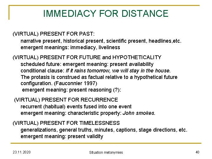 IMMEDIACY FOR DISTANCE (VIRTUAL) PRESENT FOR PAST: narrative present, historical present, scientific present, headlines,