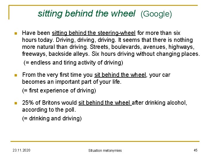 sitting behind the wheel (Google) n Have been sitting behind the steering-wheel for more