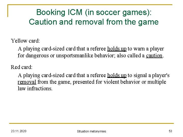 Booking ICM (in soccer games): Caution and removal from the game Yellow card: A