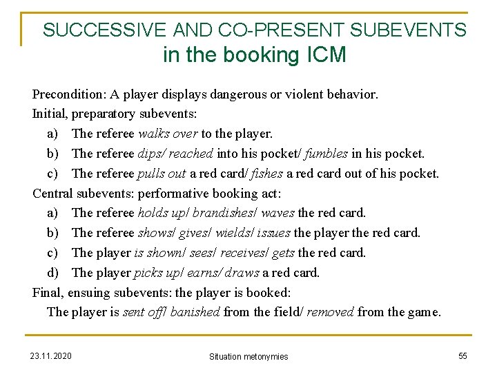 SUCCESSIVE AND CO-PRESENT SUBEVENTS in the booking ICM Precondition: A player displays dangerous or