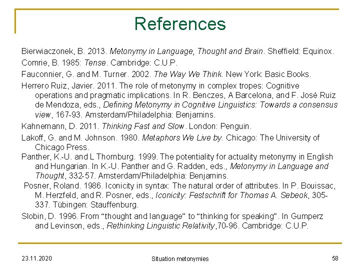 References Bierwiaczonek, B. 2013. Metonymy in Language, Thought and Brain. Sheffield: Equinox. Comrie, B.