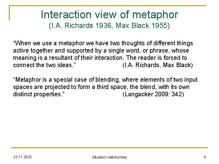 Interaction view of metaphor (I. A. Richards 1936, Max Black 1955) “When we use