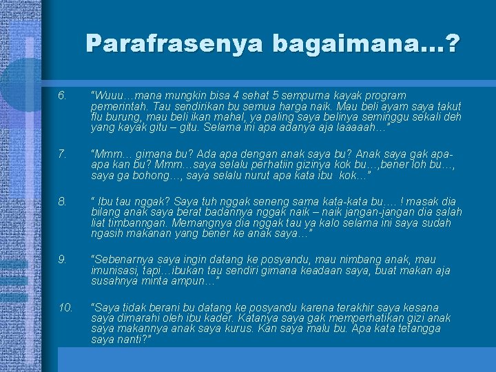 Parafrasenya bagaimana…? 6. “Wuuu…mana mungkin bisa 4 sehat 5 sempurna kayak program pemerintah. Tau
