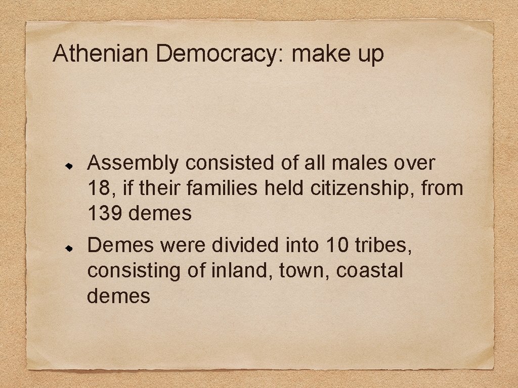 Athenian Democracy: make up Assembly consisted of all males over 18, if their families