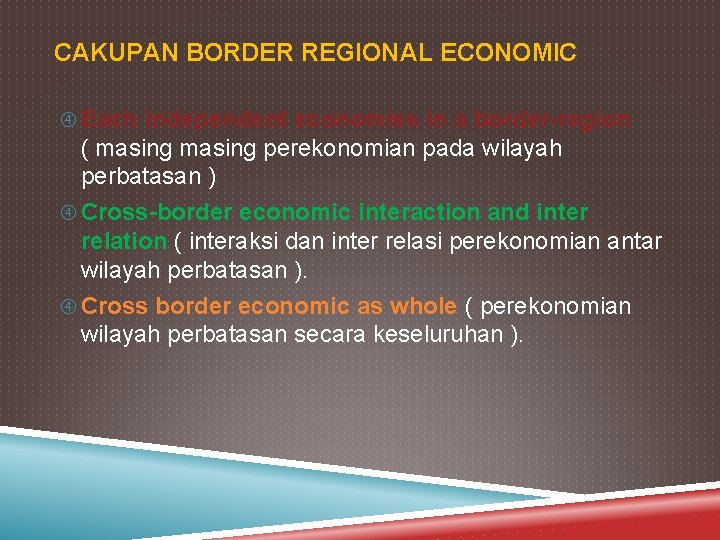 CAKUPAN BORDER REGIONAL ECONOMIC Each independent economies in a border-region ( masing perekonomian pada