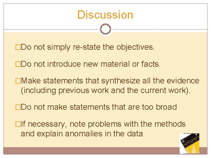 Discussion �Do not simply re-state the objectives. �Do not introduce new material or facts.