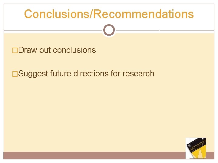 Conclusions/Recommendations �Draw out conclusions �Suggest future directions for research 