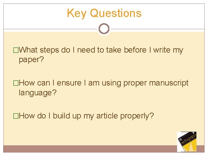 Key Questions �What steps do I need to take before I write my paper?