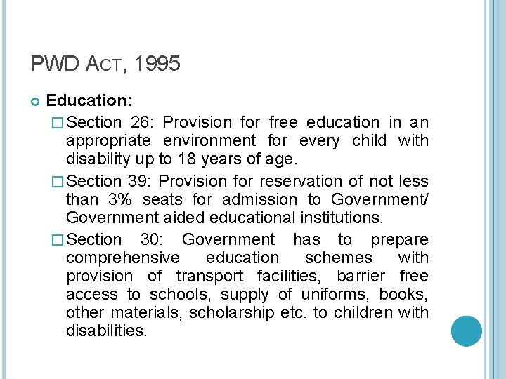 PWD ACT, 1995 Education: � Section 26: Provision for free education in an appropriate