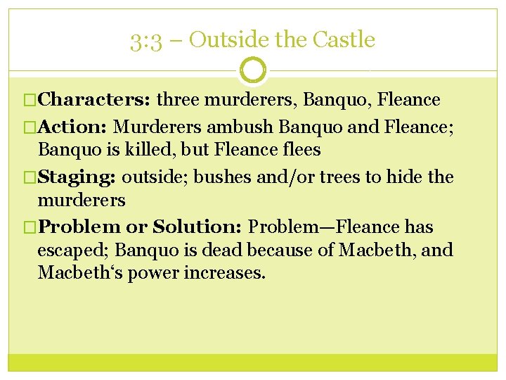 3: 3 – Outside the Castle �Characters: three murderers, Banquo, Fleance �Action: Murderers ambush