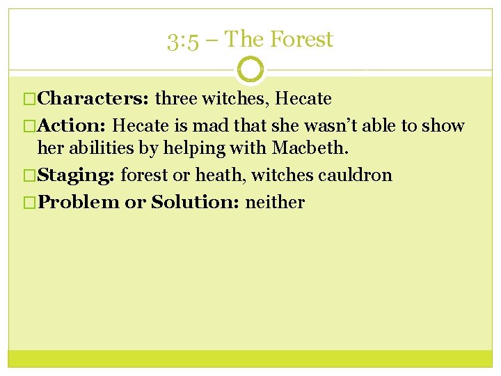 3: 5 – The Forest �Characters: three witches, Hecate �Action: Hecate is mad that