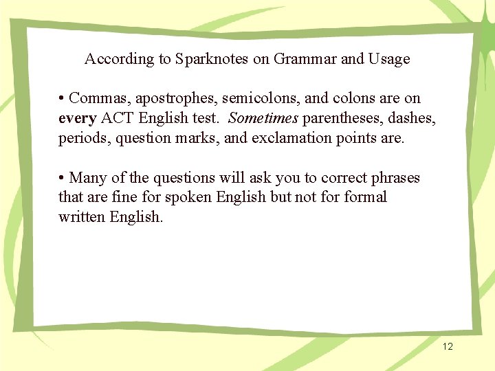 According to Sparknotes on Grammar and Usage • Commas, apostrophes, semicolons, and colons are