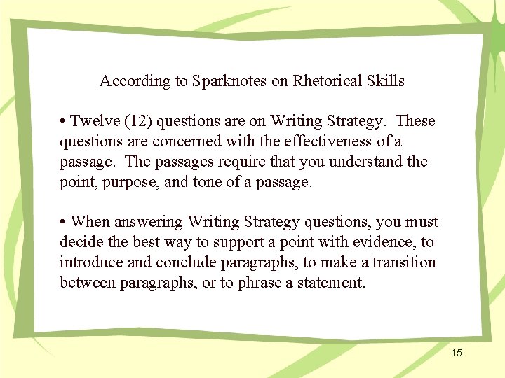 According to Sparknotes on Rhetorical Skills • Twelve (12) questions are on Writing Strategy.