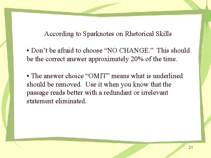 According to Sparknotes on Rhetorical Skills • Don’t be afraid to choose “NO CHANGE.