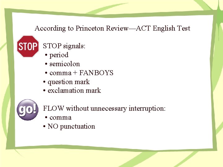 According to Princeton Review—ACT English Test STOP signals: • period • semicolon • comma