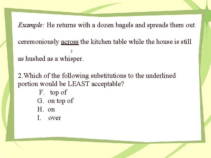 Example: He returns with a dozen bagels and spreads them out ceremoniously across the