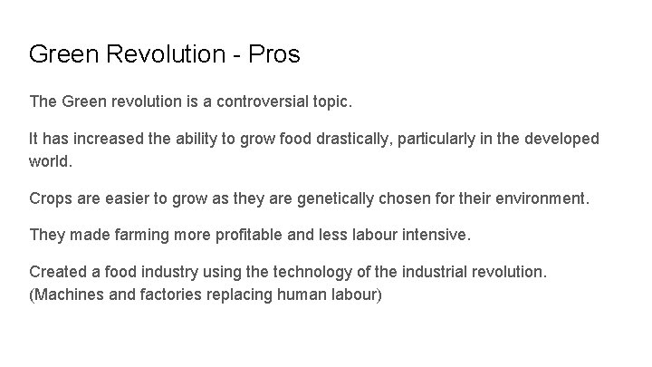 Green Revolution - Pros The Green revolution is a controversial topic. It has increased