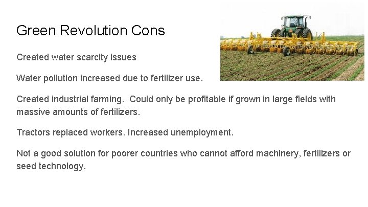 Green Revolution Cons Created water scarcity issues Water pollution increased due to fertilizer use.