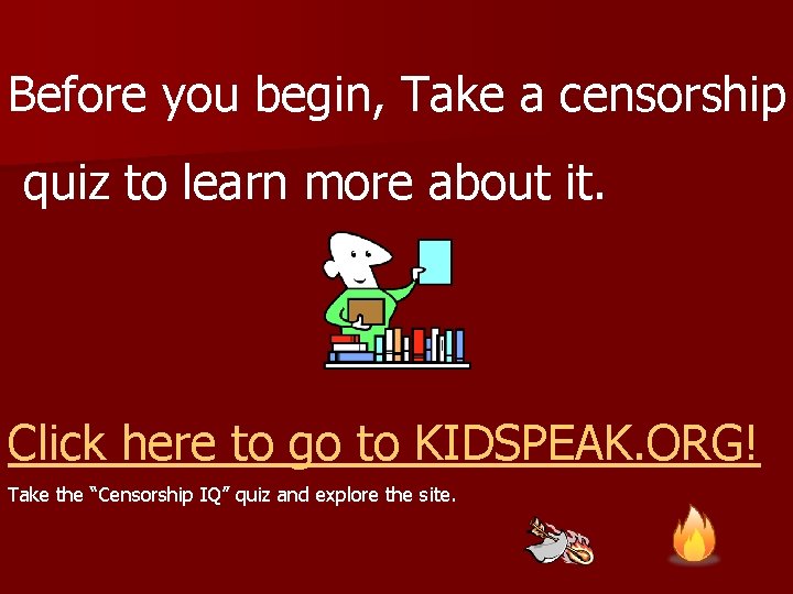 Before you begin, Take a censorship quiz to learn more about it. Click here